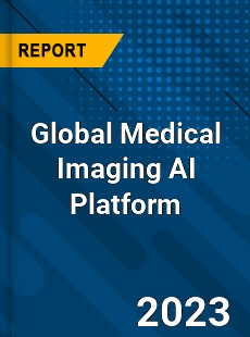 Global Medical Imaging AI Platform Industry