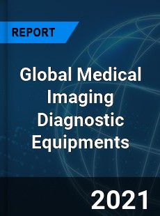 Global Medical Imaging Diagnostic Equipments Market