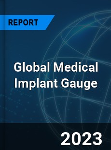 Global Medical Implant Gauge Industry