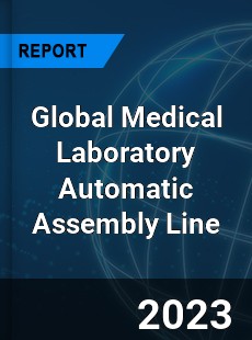 Global Medical Laboratory Automatic Assembly Line Industry