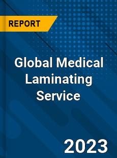 Global Medical Laminating Service Industry