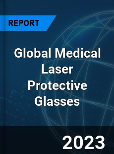 Global Medical Laser Protective Glasses Industry