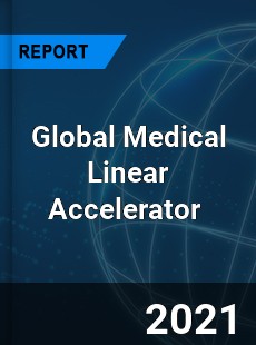 Global Medical Linear Accelerator Market