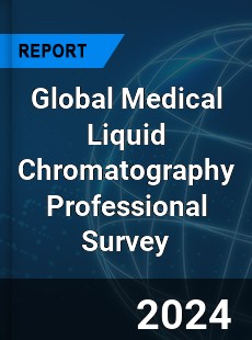 Global Medical Liquid Chromatography Professional Survey Report