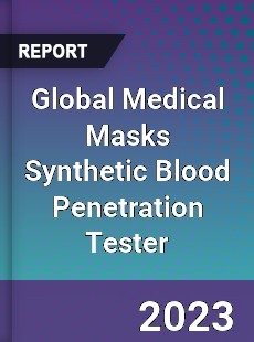 Global Medical Masks Synthetic Blood Penetration Tester Industry