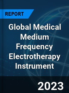 Global Medical Medium Frequency Electrotherapy Instrument Industry