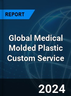 Global Medical Molded Plastic Custom Service Industry