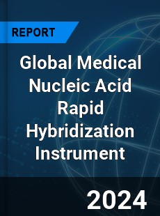 Global Medical Nucleic Acid Rapid Hybridization Instrument Industry