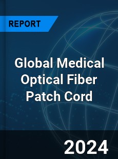 Global Medical Optical Fiber Patch Cord Industry