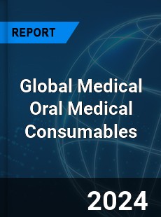 Global Medical Oral Medical Consumables Industry