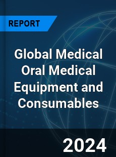 Global Medical Oral Medical Equipment and Consumables Industry