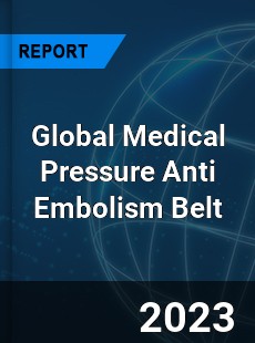 Global Medical Pressure Anti Embolism Belt Industry