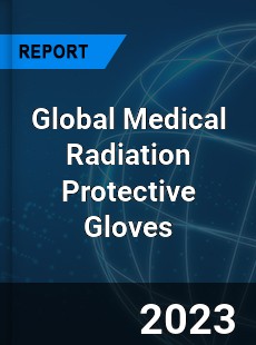 Global Medical Radiation Protective Gloves Industry