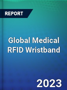 Global Medical RFID Wristband Market