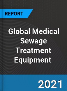 Global Medical Sewage Treatment Equipment Market