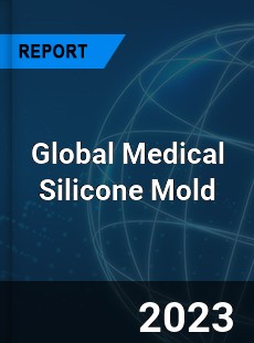 Global Medical Silicone Mold Industry