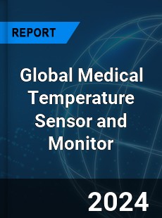 Global Medical Temperature Sensor and Monitor Industry