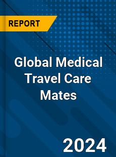 Global Medical Travel Care Mates Industry