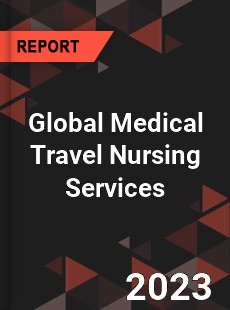 Global Medical Travel Nursing Services Industry