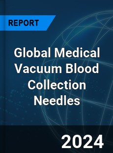 Global Medical Vacuum Blood Collection Needles Industry