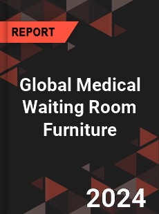 Global Medical Waiting Room Furniture Industry