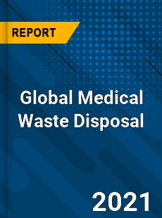 Global Medical Waste Disposal Market