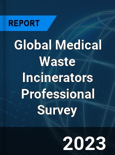 Global Medical Waste Incinerators Professional Survey Report