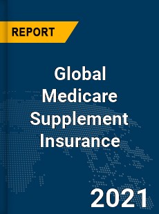 Global Medicare Supplement Insurance Market