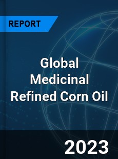 Global Medicinal Refined Corn Oil Industry