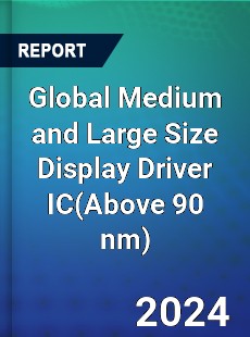 Global Medium and Large Size Display Driver IC Industry