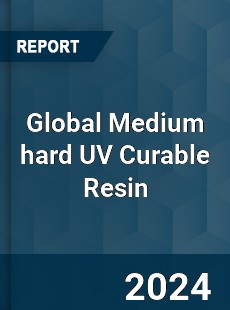 Global Medium hard UV Curable Resin Industry