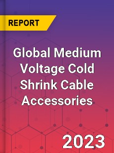 Global Medium Voltage Cold Shrink Cable Accessories Industry