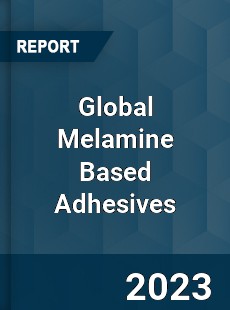 Global Melamine Based Adhesives Market