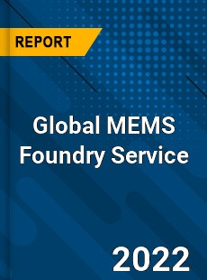 Global MEMS Foundry Service Market