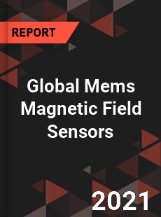 Global Mems Magnetic Field Sensors Market