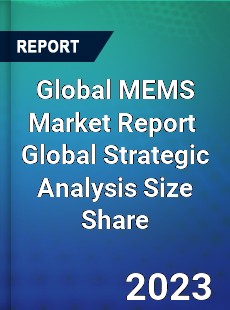 Global MEMS Market Report Global Strategic Analysis Size Share