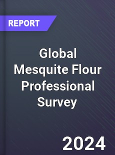 Global Mesquite Flour Professional Survey Report