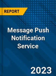 Global Message Push Notification Service Market