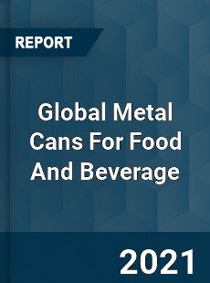 Global Metal Cans For Food And Beverage Market