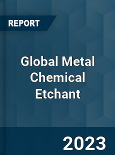 Global Metal Chemical Etchant Industry