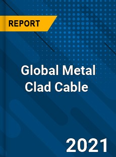 Global Metal Clad Cable Market