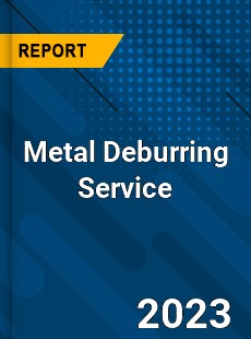 Global Metal Deburring Service Market