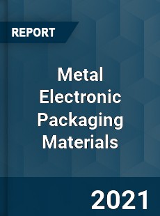 Global Metal Electronic Packaging Materials Professional Survey Report