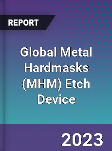 Global Metal Hardmasks Etch Device Industry