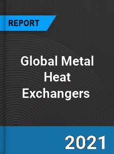 Global Metal Heat Exchangers Market