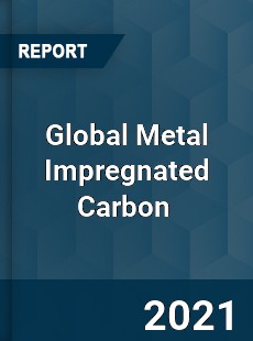 Global Metal Impregnated Carbon Market