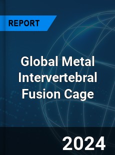 Global Metal Intervertebral Fusion Cage Industry