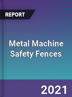 Global Metal Machine Safety Fences Professional Survey Report