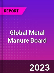 Global Metal Manure Board Industry