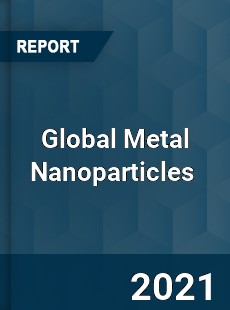 Global Metal Nanoparticles Market